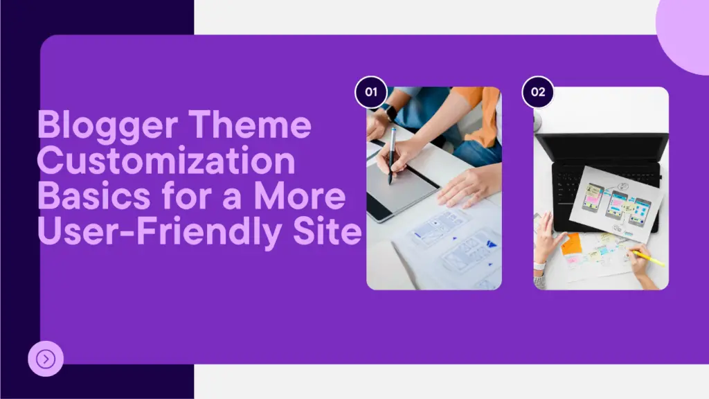 Blogger Theme Customization Basics for a More User-Friendly Site